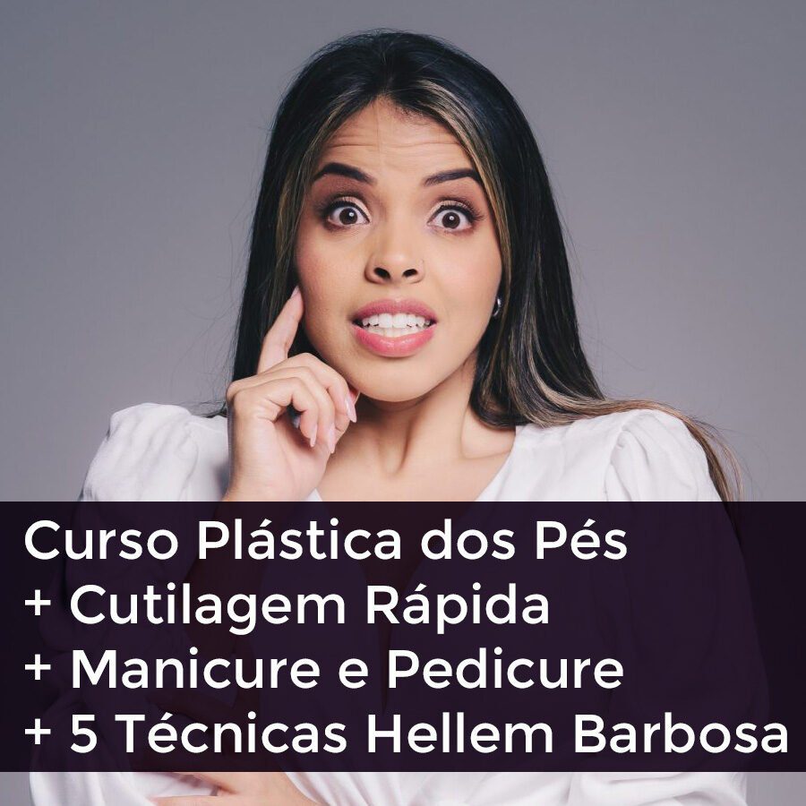 Curso Plástica nos Pés +Cutilagem Rápida + Manicure e Pedicure + 5 Técnicas Hellem Barbosa