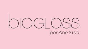 BioGloss - Por Ane Silva