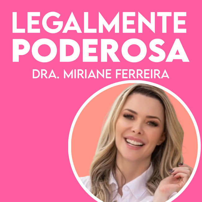 Curso Legalmente Poderosa da Dra. Miriane Ferreira