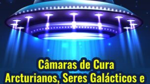 CURSO - Câmaras de tratamento Arcturianos, Seres Galácticos e as Infinitas Possibilidades