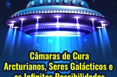 CURSO – Câmaras de tratamento Arcturianos, Seres Galácticos e as Infinitas Possibilidades Ayanah Denise Tdol