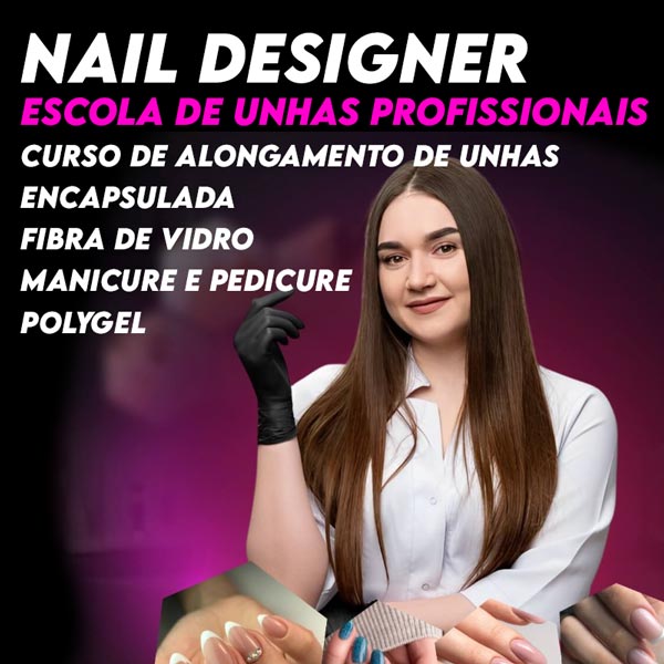 Nail Designer Escola de Unhas Profissionais - Curso de Alongamento de Unhas - Encapsulada - Fibra de Vidro - Manicure e Pedicure - Polygel
